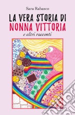 La vera storia di Nonna Vittoria e altri racconti