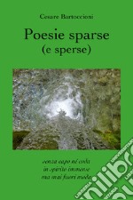 Poesie sparse (e sperse). Senza capo né coda, in spirito immerse, ma mai fuori moda libro