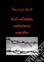 Quel maledetto pasticciaccio argentino libro