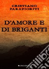 D'amore e di briganti libro di Parafioriti Cristiano