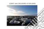 Light and colours of Iceland. Ediz. italiana