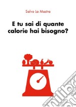 E tu sai di quante calorie hai bisogno? libro