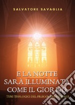 E la notte sarà illuminata come il giorno. Temi teologici del preconio pasquale libro