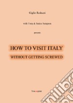 How to visit Italy... Without getting screwed libro