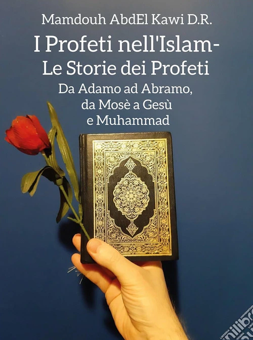 I profeti nell'Islam. Le storie dei profeti. Da Adamo ad Abramo, da Mosè a Gesù e Muhammad