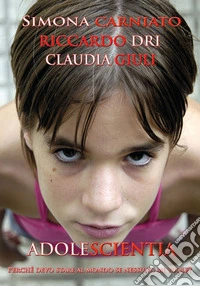 Adolescientia. Perché devo stare al mondo se nessuno mi vuole? libro