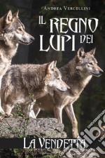 Il regno dei lupi. La vendetta libro