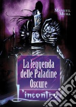 L'incontro. La leggenda delle Paladine Oscure libro