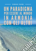 Un paradigma per essere al mondo in armonia con gli altri libro