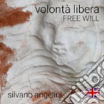 Silvano Angelini. Volontà libera. Free will. Ediz. inglese libro