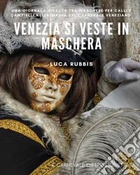 Venezia si veste in maschera. Ediz. illustrata