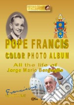 Pope Francis color photo album. Ediz. illustrata libro