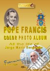 Pope Francis color photo album. Ediz. illustrata libro