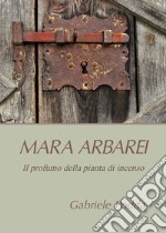 Mara Arbarei. Il profumo della pianta di incenso libro