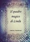 Il quadro magico di Linda libro