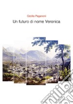 Un futuro di nome Veronica libro