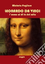 Leonardo da Vinci. L'uomo al di là del mito libro