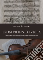 From violin to viola. Tailoring vituoso pieces on an imperfect instrument libro