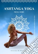 Ashtanga yoga. Prima serie. Analisi anatomica della pratica e led class libro