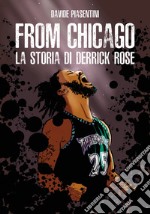 From Chicago. La storia di Derrick Rose libro