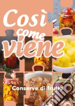 Conserve di frutta. Così come viene libro