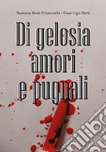 Di gelosia, passione e pugnali libro