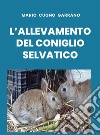 L'allevamento del coniglio selvatico libro di Cugno Garrano Mario