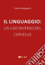 Il linguaggio: un uso diverso del cervello libro