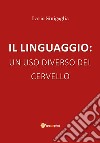 Il linguaggio: un uso diverso del cervello libro di Sinigaglia Lario