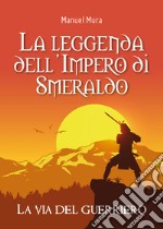 La via del guerriero. La leggenda dell'Impero di Smeraldo libro