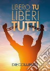 Libero tu liberi tutti libro