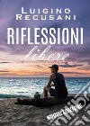 Riflessioni libere libro di Recusani Luigino