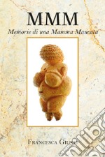 M.M.M. Memorie di una Mamma Mancata libro