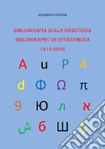 Bibliografia sulla sinestesia-Bibliography on synesthesia 1812-2022. Ediz. bilingue libro