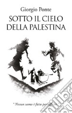 Sotto il cielo della Palestina. Nessun uomo è fatto per soffrire: Levi-Giairo-Yokabe libro