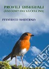 Profili diseguali (Racconti della collina) libro di Maderno Federico