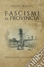 Fascismi di provincia. Pontremoli e l'Alta Lunigiana (1919-1925)