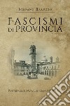 Fascismi di provincia. Pontremoli e l'Alta Lunigiana (1919-1925) libro