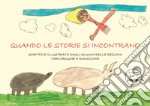 Quando le storie si incontrano. Ediz. illustrata libro