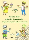 Piccolo chef allaccia il grembiule! Viaggio alla scoperta della cucina vegana libro di Arienti Libera