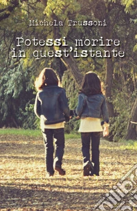 Potessi morire in quest'istante