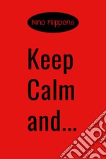 Keep calm and... Ediz. italiana libro