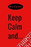 Keep calm and... Ediz. italiana libro