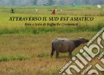 Attraverso il Sud Est Asiatico. Ediz. illustrata libro