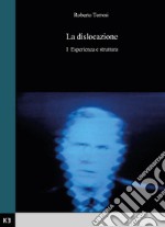 La dislocazione. Vol. 1: Esperienza e struttura libro