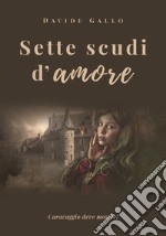 Sette scudi d'amore. Caravaggio deve morire! libro