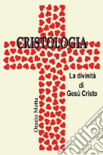 Cristologia. La divinità di Gesù Cristo libro