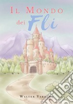 Il mondo dei Fli. Ediz. illustrata libro