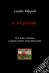 ... e sei poesia
