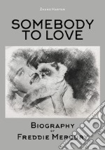 Somebody to love. Biography of Freddie Mercury libro